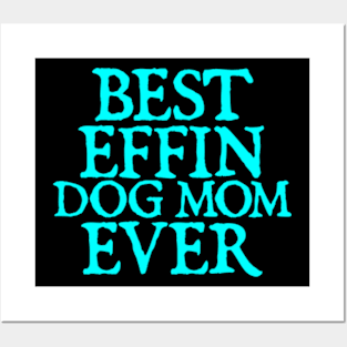 Best Effin Dog Mom Ever Cute & Funny Doggy Parents Posters and Art